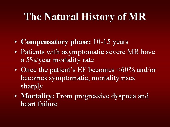 The Natural History of MR • Compensatory phase: 10 -15 years • Patients with The Natural History of MR • Compensatory phase: 10 -15 years • Patients with