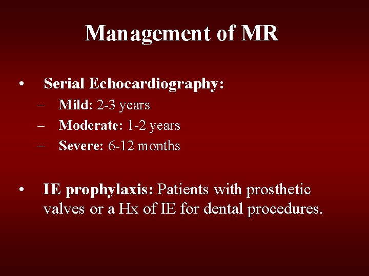 Management of MR • Serial Echocardiography: – Mild: 2 -3 years – Moderate: 1 Management of MR • Serial Echocardiography: – Mild: 2 -3 years – Moderate: 1