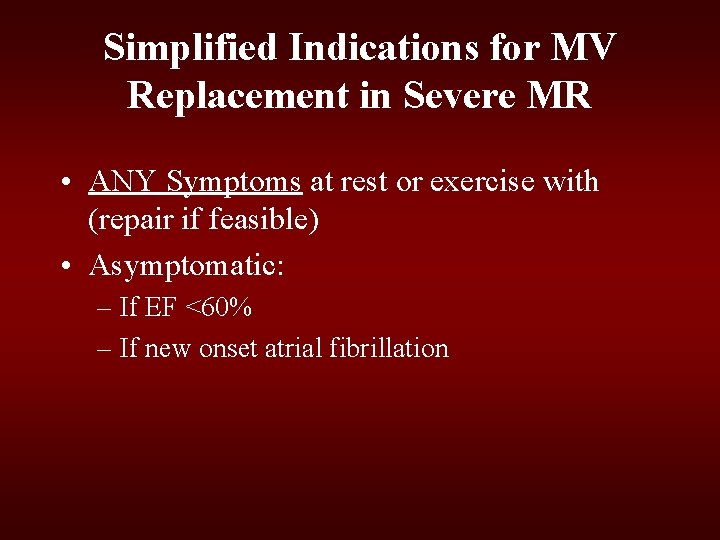 Simplified Indications for MV Replacement in Severe MR • ANY Symptoms at rest or Simplified Indications for MV Replacement in Severe MR • ANY Symptoms at rest or