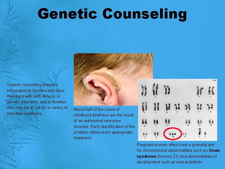 Genetic Counseling Genetic counseling provides information to families who have members with birth defects