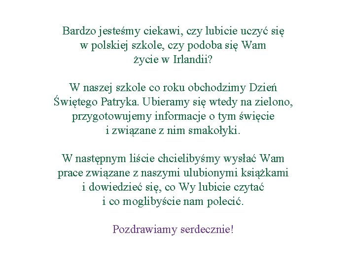 Bardzo jesteśmy ciekawi, czy lubicie uczyć się w polskiej szkole, czy podoba się Wam