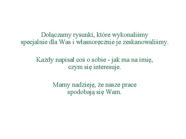 Dołączamy rysunki, które wykonaliśmy specjalnie dla Was i własnoręcznie je zeskanowaliśmy. Każdy napisał coś