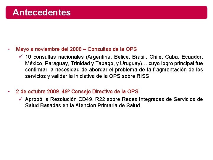 Antecedentes • Mayo a noviembre del 2008 – Consultas de la OPS ü 10