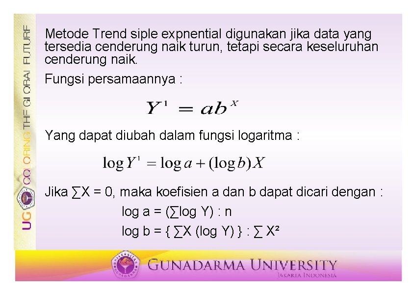 Metode Trend siple expnential digunakan jika data yang tersedia cenderung naik turun, tetapi secara