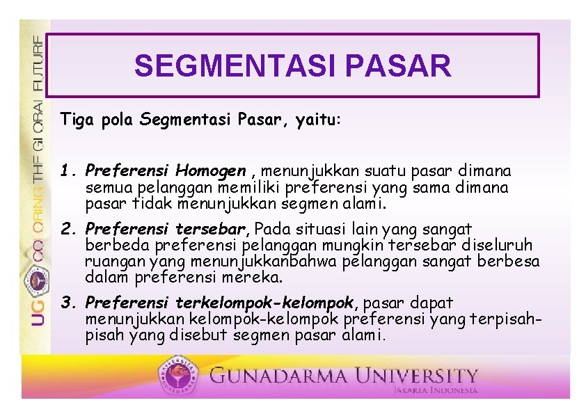 SEGMENTASI PASAR Tiga pola Segmentasi Pasar, yaitu: 1. Preferensi Homogen , menunjukkan suatu pasar