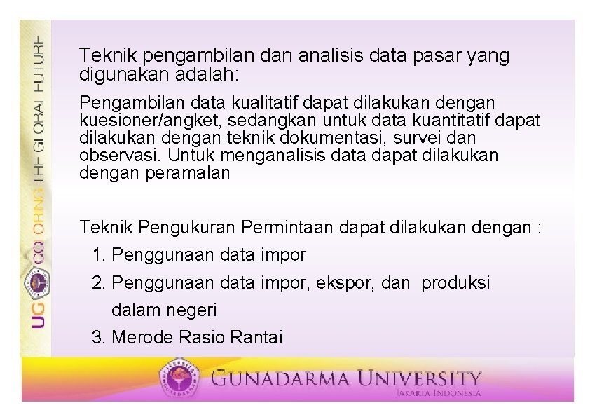 Teknik pengambilan dan analisis data pasar yang digunakan adalah: Pengambilan data kualitatif dapat dilakukan