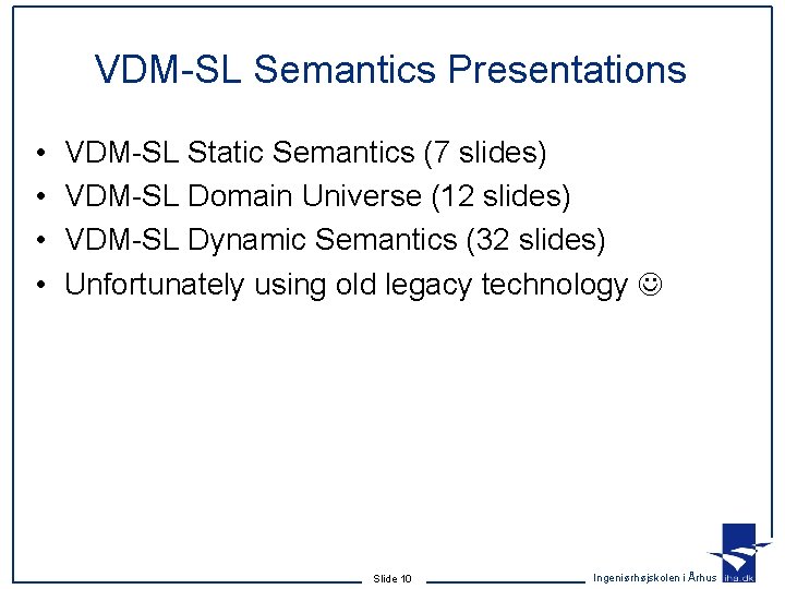 VDM-SL Semantics Presentations • • VDM-SL Static Semantics (7 slides) VDM-SL Domain Universe (12 VDM-SL Semantics Presentations • • VDM-SL Static Semantics (7 slides) VDM-SL Domain Universe (12