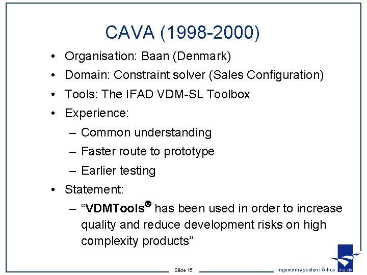 CAVA (1998 -2000) • Organisation: Baan (Denmark) • Domain: Constraint solver (Sales Configuration) • CAVA (1998 -2000) • Organisation: Baan (Denmark) • Domain: Constraint solver (Sales Configuration) •