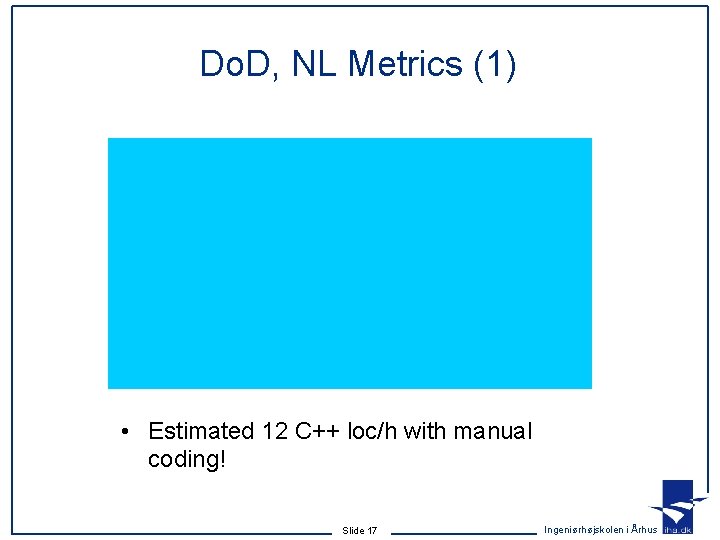 Do. D, NL Metrics (1) • Estimated 12 C++ loc/h with manual coding! Slide Do. D, NL Metrics (1) • Estimated 12 C++ loc/h with manual coding! Slide