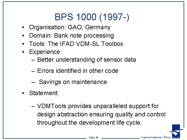 BPS 1000 (1997 -) • • Organisation: GAO, Germany Domain: Bank note processing Tools: BPS 1000 (1997 -) • • Organisation: GAO, Germany Domain: Bank note processing Tools: