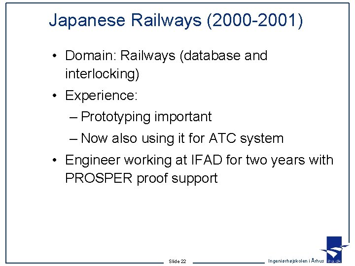Japanese Railways (2000 -2001) • Domain: Railways (database and interlocking) • Experience: – Prototyping Japanese Railways (2000 -2001) • Domain: Railways (database and interlocking) • Experience: – Prototyping