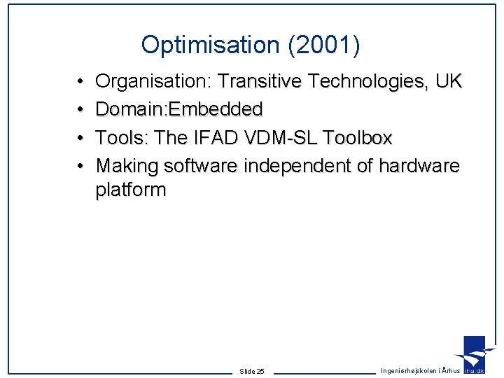 Optimisation (2001) • • Organisation: Transitive Technologies, UK Domain: Embedded Tools: The IFAD VDM-SL Optimisation (2001) • • Organisation: Transitive Technologies, UK Domain: Embedded Tools: The IFAD VDM-SL