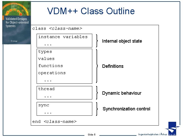 VDM++ Class Outline class <class-name> instance variables. . . Internal object state types values VDM++ Class Outline class <class-name> instance variables. . . Internal object state types values