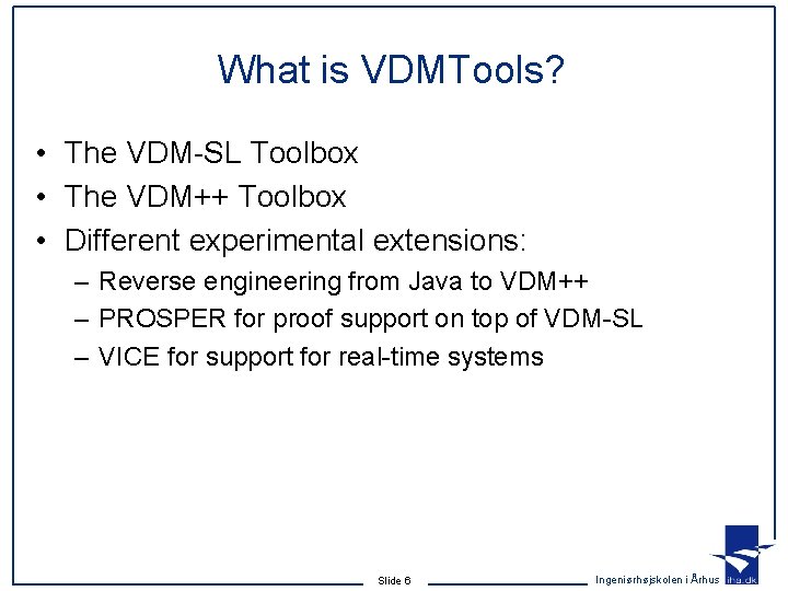 What is VDMTools? • The VDM-SL Toolbox • The VDM++ Toolbox • Different experimental What is VDMTools? • The VDM-SL Toolbox • The VDM++ Toolbox • Different experimental