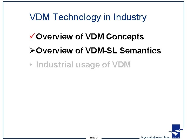 VDM Technology in Industry ü Overview of VDM Concepts Ø Overview of VDM-SL Semantics VDM Technology in Industry ü Overview of VDM Concepts Ø Overview of VDM-SL Semantics