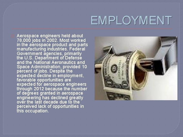 EMPLOYMENT � Aerospace engineers held about 78, 000 jobs in 2002. Most worked in