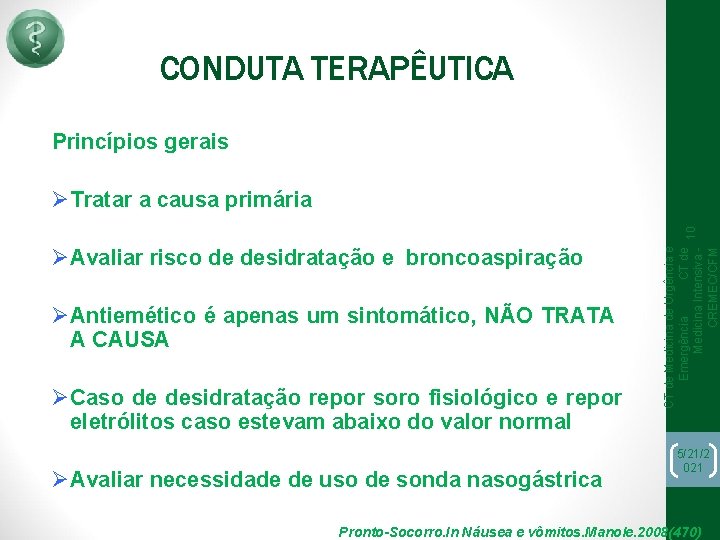 CONDUTA TERAPÊUTICA Princípios gerais ØAvaliar risco de desidratação e broncoaspiração ØAntiemético é apenas um