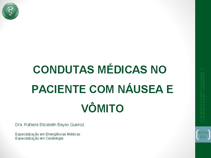 PACIENTE COM NÁUSEA E VÔMITO Dra. Rafaela Elizabeth Bayas Queiroz Especialização em Emergências Médicas