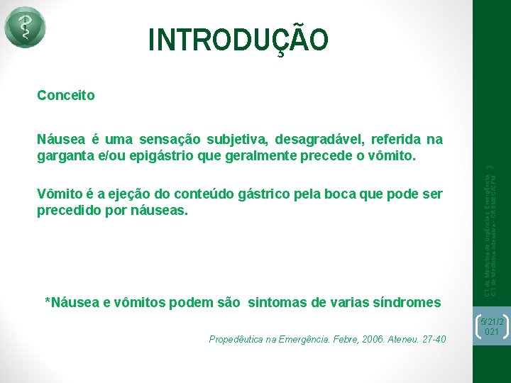 INTRODUÇÃO Conceito Vômito é a ejeção do conteúdo gástrico pela boca que pode ser