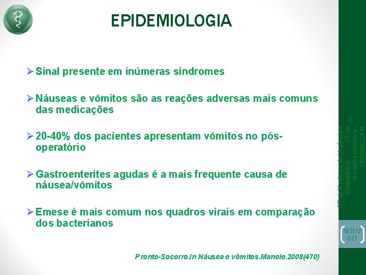 EPIDEMIOLOGIA Ø Sinal presente em inúmeras síndromes Ø 20 -40% dos pacientes apresentam vômitos