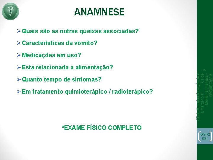 ANAMNESE Ø Quais são as outras queixas associadas? Ø Características da vômito? Ø Esta