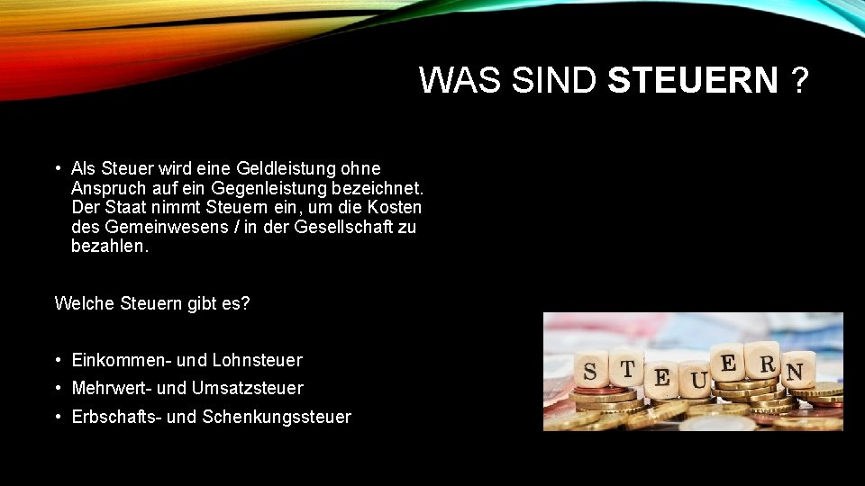 WAS SIND STEUERN ? • Als Steuer wird eine Geldleistung ohne Anspruch auf ein