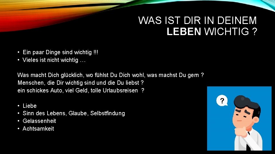 WAS IST DIR IN DEINEM LEBEN WICHTIG ? • Ein paar Dinge sind wichtig