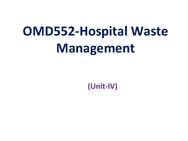 OMD 552 -Hospital Waste Management (Unit-IV) 