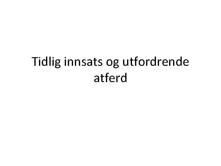 Tidlig innsats og utfordrende atferd 