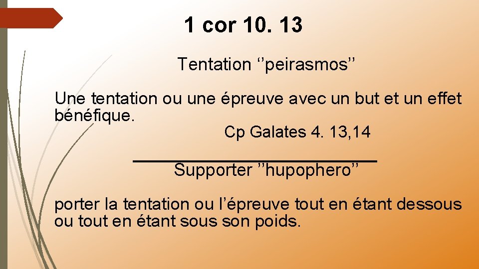 1 cor 10. 13 Tentation ‘’peirasmos’’ Une tentation ou une épreuve avec un but