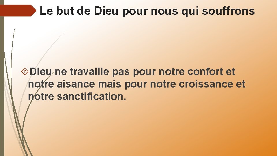 Le but de Dieu pour nous qui souffrons Dieu ne travaille pas pour notre