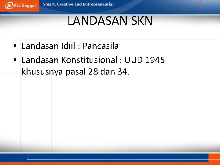 LANDASAN SKN • Landasan Idiil : Pancasila • Landasan Konstitusional : UUD 1945 khususnya