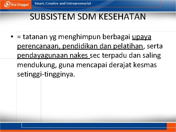 SUBSISTEM SDM KESEHATAN • = tatanan yg menghimpun berbagai upaya perencanaan, pendidikan dan pelatihan,