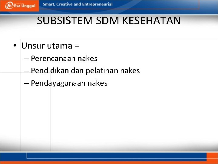 SUBSISTEM SDM KESEHATAN • Unsur utama = – Perencanaan nakes – Pendidikan dan pelatihan