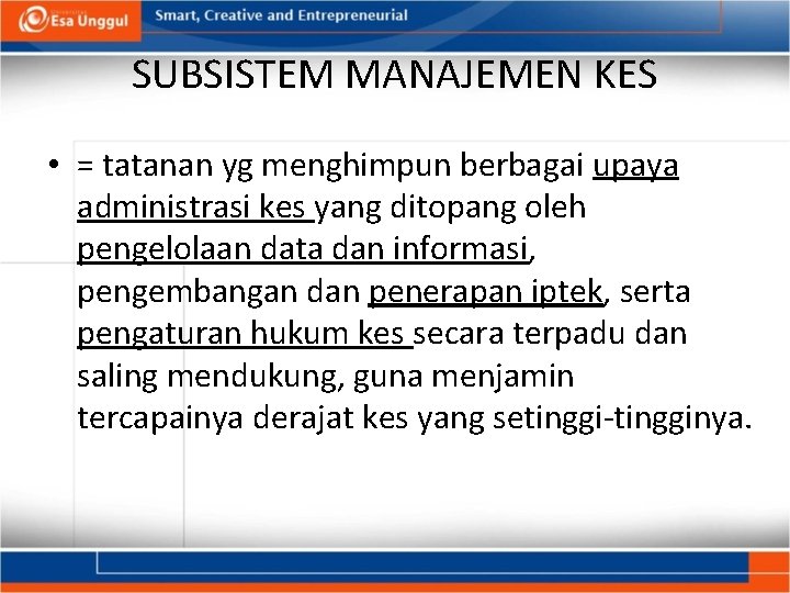 SUBSISTEM MANAJEMEN KES • = tatanan yg menghimpun berbagai upaya administrasi kes yang ditopang