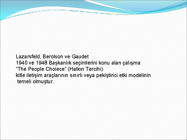 Lazarsfeld, Berolson ve Gaudet 1940 ve 1948 Başkanlık seçimlerini konu alan çalışma “The People