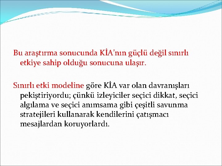 Bu araştırma sonucunda KİA’nın güçlü değil sınırlı etkiye sahip olduğu sonucuna ulaşır. Sınırlı etki