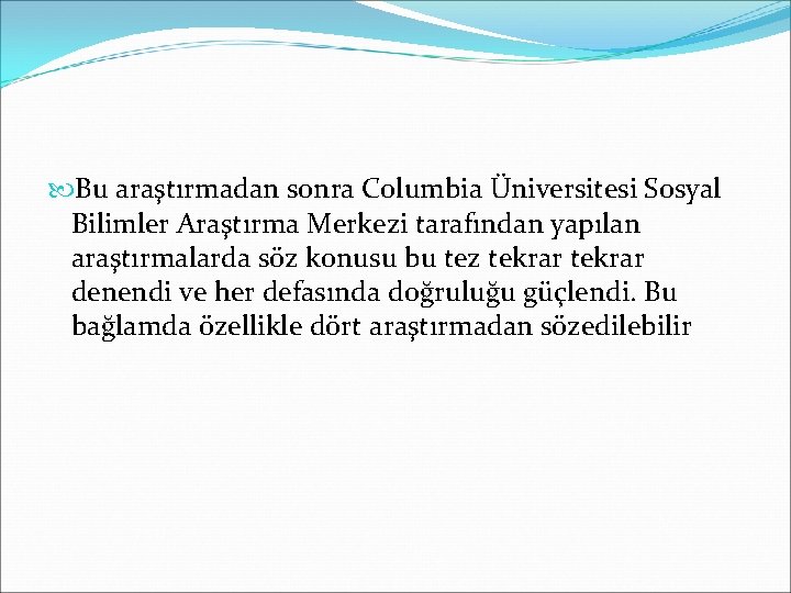  Bu araştırmadan sonra Columbia Üniversitesi Sosyal Bilimler Araştırma Merkezi tarafından yapılan araştırmalarda söz