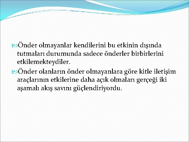  Önder olmayanlar kendilerini bu etkinin dışında tutmaları durumunda sadece önderler birbirlerini etkilemekteydiler. Önder