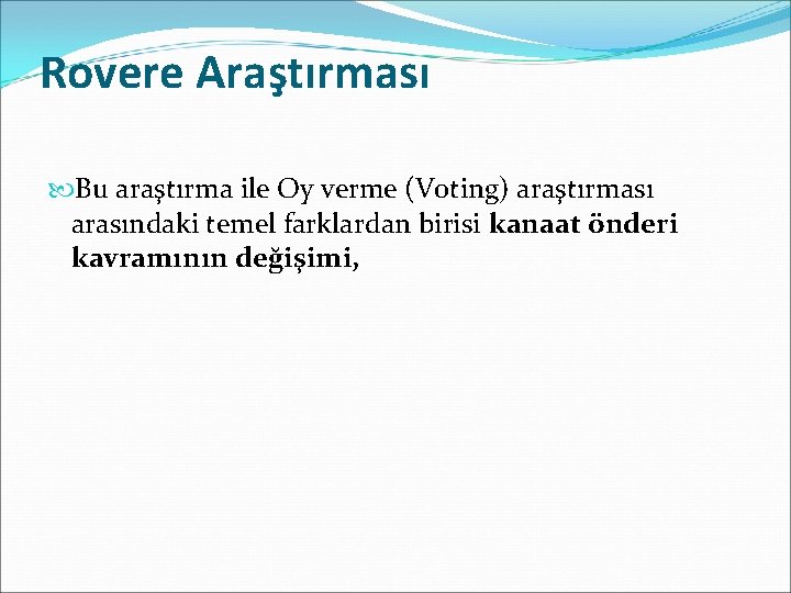 Rovere Araştırması Bu araştırma ile Oy verme (Voting) araştırması arasındaki temel farklardan birisi kanaat