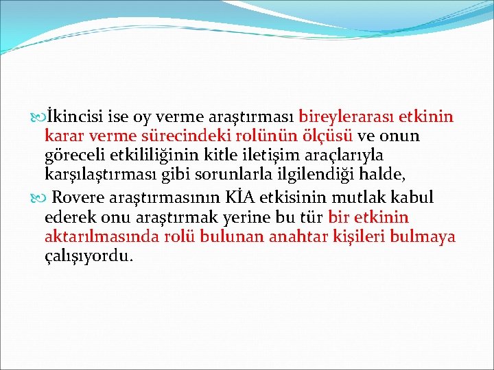  İkincisi ise oy verme araştırması bireylerarası etkinin karar verme sürecindeki rolünün ölçüsü ve