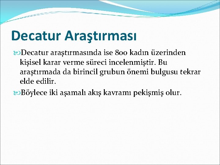 Decatur Araştırması Decatur araştırmasında ise 800 kadın üzerinden kişisel karar verme süreci incelenmiştir. Bu