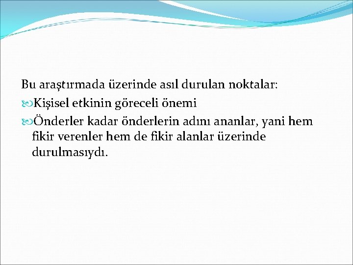 Bu araştırmada üzerinde asıl durulan noktalar: Kişisel etkinin göreceli önemi Önderler kadar önderlerin adını