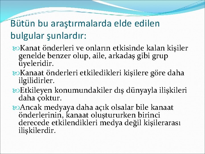 Bütün bu araştırmalarda elde edilen bulgular şunlardır: Kanat önderleri ve onların etkisinde kalan kişiler