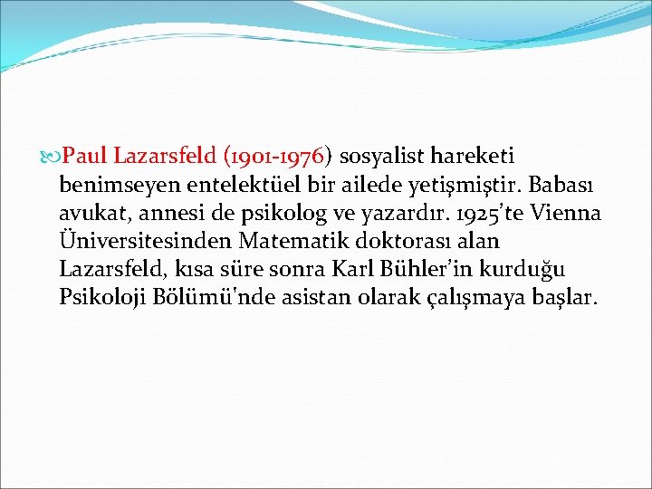  Paul Lazarsfeld (1901 -1976) sosyalist hareketi benimseyen entelektüel bir ailede yetişmiştir. Babası avukat,