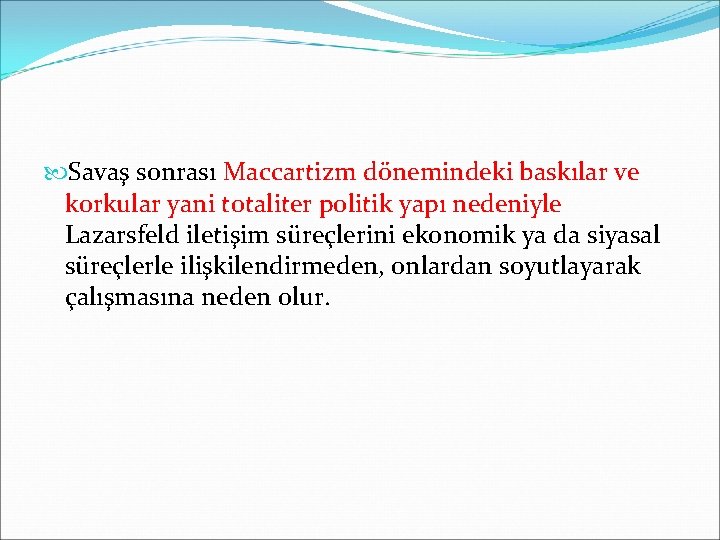  Savaş sonrası Maccartizm dönemindeki baskılar ve korkular yani totaliter politik yapı nedeniyle Lazarsfeld