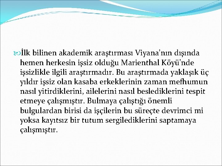  İlk bilinen akademik araştırması Viyana’nın dışında hemen herkesin işsiz olduğu Marienthal Köyü'nde işsizlikle