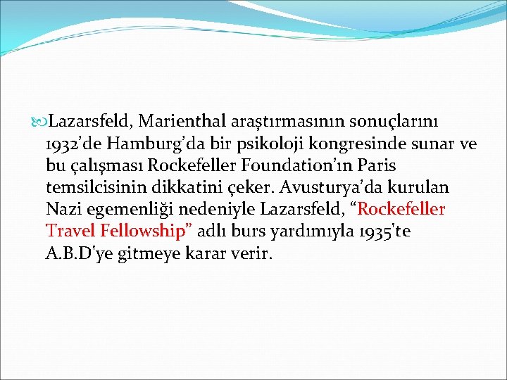  Lazarsfeld, Marienthal araştırmasının sonuçlarını 1932’de Hamburg’da bir psikoloji kongresinde sunar ve bu çalışması