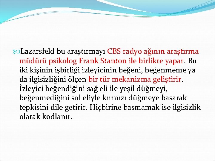  Lazarsfeld bu araştırmayı CBS radyo ağının araştırma müdürü psikolog Frank Stanton ile birlikte