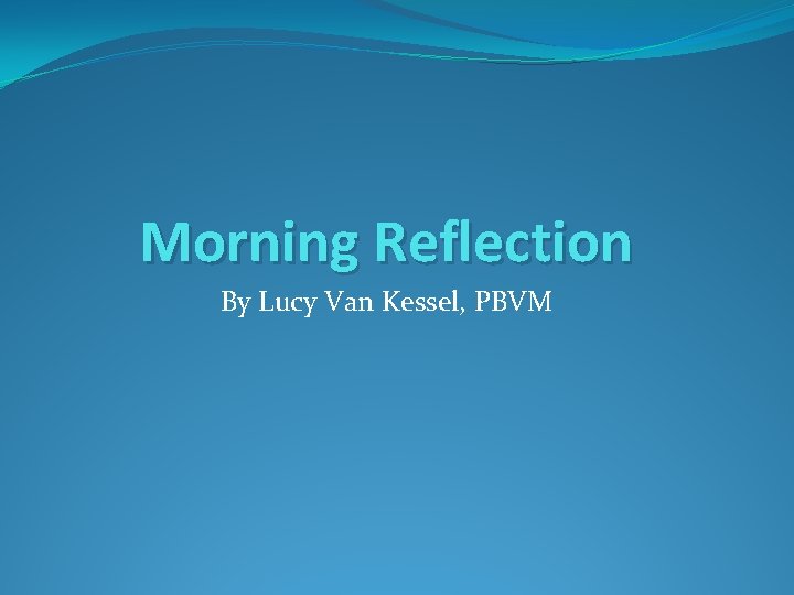 Morning Reflection By Lucy Van Kessel, PBVM 